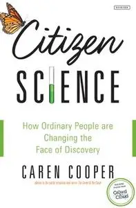 «Citizen Science: How Ordinary People are Changing the Face of Discovery» by Caren Cooper