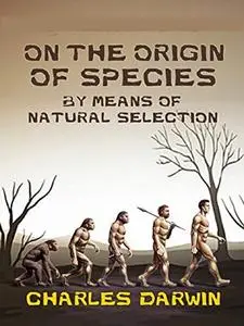 On the Origin of Species By Means of Natural Selection