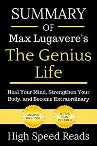 Summary Of Max Lugavere’s The Genius Life: Heal Your mind, Strengthen Your Body, and Become Extraordinary