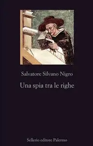 Salvatore Silvano Nigro - Una spia tra le righe