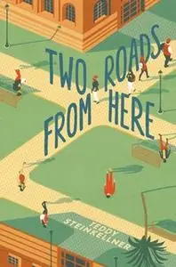 «Two Roads from Here» by Teddy Steinkellner