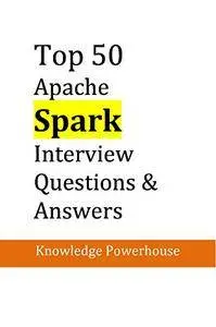 Top 50 Apache Spark Interview Questions & Answers