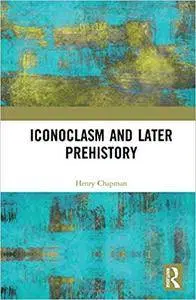 Iconoclasm and Later Prehistory