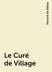 «Le Curé de Village» by Honoré de Balzac