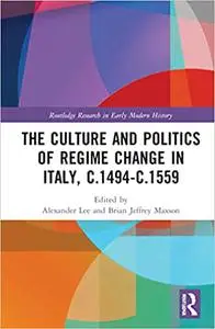 The Culture and Politics of Regime Change in Italy, c.1494-c.1559