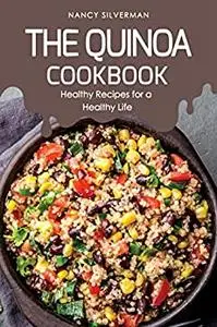 The Quinoa Cookbook: Healthy Recipes for a Healthy Life