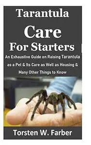 Tarantula Care for Starters