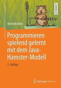 Programmieren spielend gelernt mit dem Java-Hamster-Modell, 5. Auflage (repost)