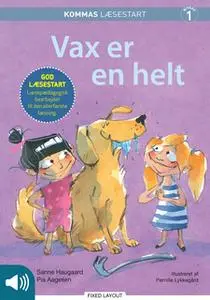 «Kommas læsestart: Vax er en helt - niveau 1» by Pia Aagesen,Sanne Haugaard