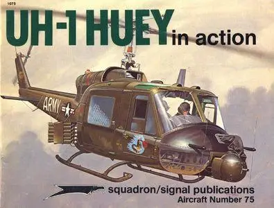 UH-1 Huey in action - Aircraft Number 75 (Squadron/Signal Publications 1075)