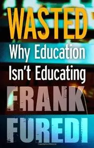 Wasted: Why Education Isn't Educating