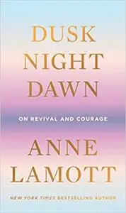 Dusk, Night, Dawn: On Revival and Courage