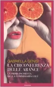 La circonferenza delle arance. La prima inchiesta della commissaria Lolì di M. Gabriella Genisi