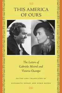 This America of Ours: The Letters of Gabriela Mistral and Victoria Ocampo (repost)