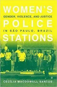 Women's Police Stations: Gender, Violence, and Justice in Sao Paulo, Brazil