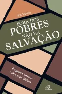 «Fora dos pobres não há salvação» by Jon Sobrino