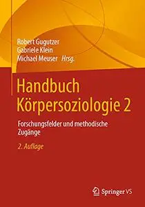 Handbuch Körpersoziologie 2: Forschungsfelder und methodische Zugänge