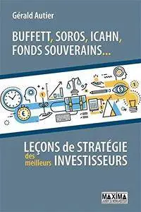 Gerald Autier, "Buffett, Soros, Icahn, fonds souverains... lecons de stratégie des meilleurs investisseurs"