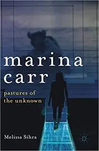 Marina Carr: Pastures of the Unknown