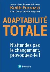 Adaptabilité totale. N'attendez pas le changement, provoquez-le ! - Keith Ferrazzi