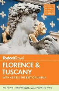 Fodor's Florence & Tuscany: with Assisi & the Best of Umbria (Full-color Travel Guide) (repost)