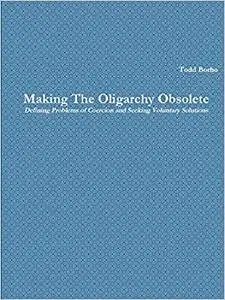 Making The Oligarchy Obsolete Defining Problems of Coercion and Seeking Voluntary Solutions