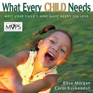 «What Every Child Needs» by Carol Kuykendall, Elisa Morgan