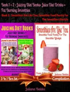 «Best Juicing Diet Books: Juice Diet Drinks + Fat Burning Smoothies + Smoothies Are Like You» by Juliana Baldec
