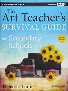 The Art Teacher's Survival Guide for Secondary Schools: Grades 7-12 Ed 2