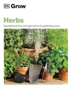 Grow Herbs: Essential Know-how and Expert Advice for Gardening Success (DK Grow)