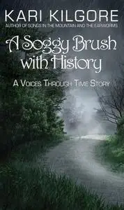 «A Soggy Brush with History» by Kari Kilgore