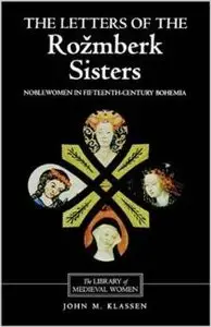 The Letters of the Rozmberk Sisters (Library of Medieval Women) by John M. Klassen [Repost]