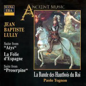 Paolo Tognon & La Bande des Hautbois du Roi - Lully: Suite from Atys, La follie d'Espagne and Proserpine (1999)