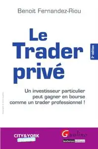 Benoît Fernandez-Riou, "Le trader privé : Un investisseur particulier peut gagner en Bourse comme un trader professionnel !"
