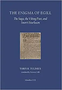 The Enigma of Egill: The Saga, the Viking Poet, and Snorri Sturluson