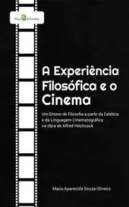 «A Experiência Filosófica e o Cinema» by Maria Aparecida Souza Oliveira