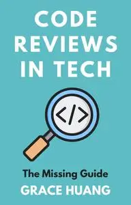 Code Reviews in Tech: The Missing Guide