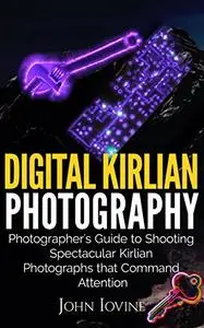 Digital Kirlian Photography Photographer's Guide for Shooting Spectacular Kirlian Photographs