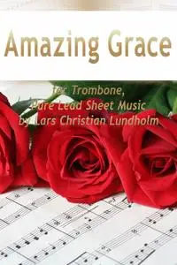 «Amazing Grace for Trombone, Pure Lead Sheet Music by Lars Christian Lundholm» by Lars Christian Lundholm