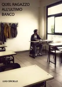 Luigi Cerciello - Quel ragazzo all'ultimo banco