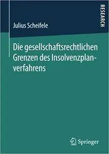 Die gesellschaftsrechtlichen Grenzen des Insolvenzplanverfahrens