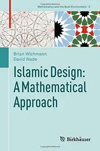Islamic Design: A Mathematical Approach (Mathematics and the Built Environment) [Repost]