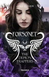 «The Demon Trappers #3: Forsonet» by Jana Oliver
