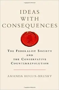 Ideas with Consequences: The Federalist Society and the Conservative Counterrevolution (Repost)