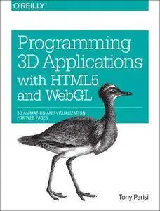 Programming 3D Applications with HTML5 and WebGL: 3D Animation and Visualization for Web Pages (Repost)
