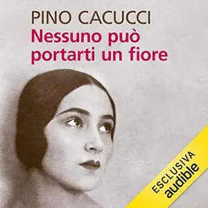 «Nessuno può portarti un fiore» by Pino Cacucci