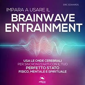 «Impara a usare il Brainwave Entrainment» by Eric Edwards