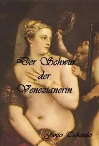 Der Schwur der Venezianerin: Historischer Roman