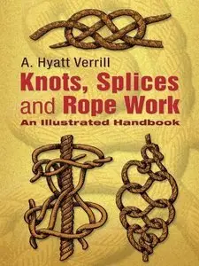 Knots, Splices and Rope Work: An Illustrated Handbook (Repost)