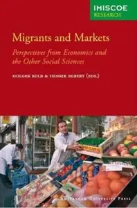 Migrants and Markets: Perspectives from Economics and the Other Social Sciences